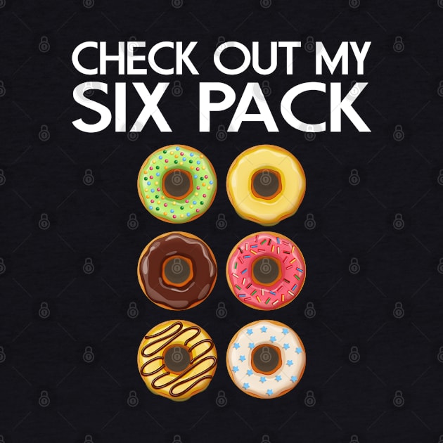 CHECK OUT MY SIX PACK DONUTS LOVER FUNNY GYM/WORKOUT by CoolFoodiesMerch